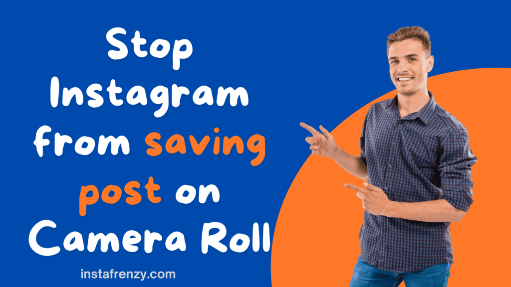 How to Stop Instagram From Saving Posts to Camera Roll